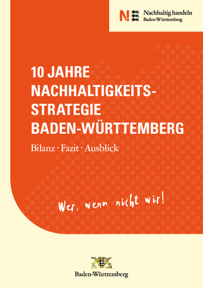 10 Jahre Nachhaltigkeitsstrategie Baden-Württemberg: Bilanz, Fazit, Ausblick; Broschüre