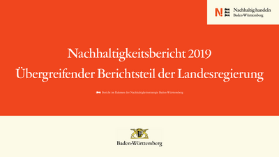 Nachhaltigkeitsbericht 2019 - übergreifender Berichtsteil der Landesregierung Baden-Württemberg Nachhaltigkeitsbericht 2019 - übergreifender Berichtsteil der Landesregierung Baden-Württemberg