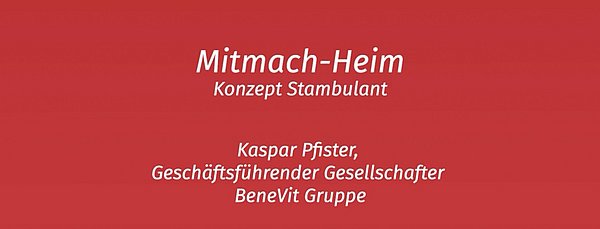 Der Startscreen eines Videos zeigt die Aufschrift: Mitmach-Heim, Konzept Stambulant, Kaspar Pfister, Geschäftsführender Gesellschafter, Benevit Gruppe.