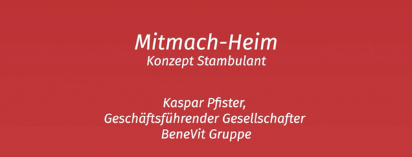 Der Startscreen eines Videos zeigt die Aufschrift: Mitmach-Heim, Konzept Stambulant, Kaspar Pfister, Geschäftsführender Gesellschafter, Benevit Gruppe.
